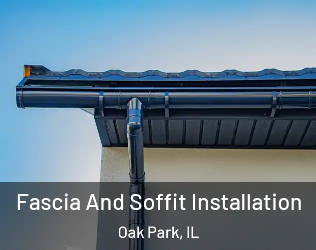 Fascia And Soffit Installation Oak Park, IL