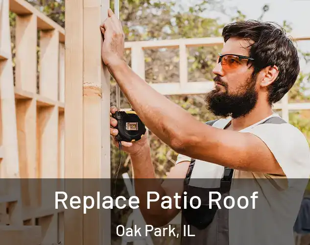  Replace Patio Roof Oak Park, IL
