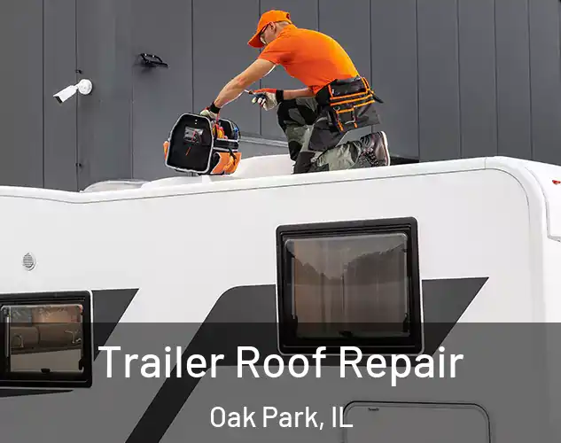  Trailer Roof Repair Oak Park, IL